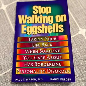 “Stop Walking on Eggshells” by Mason/ Kreger Excellent help dealing w/ BPD Fam.